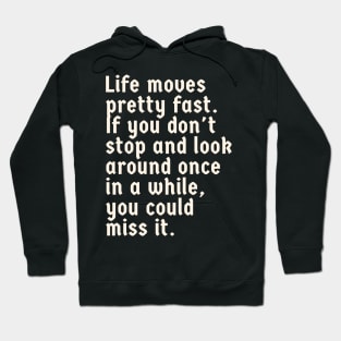 Life Moves Pretty Fast Hoodie